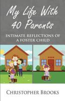 My Life With 40 Parents: Intimate Reflections of a Foster Child 0692088717 Book Cover