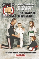 Stop Bullying The Power of Martial Arts: Build confidence in children and young adults 1667842765 Book Cover