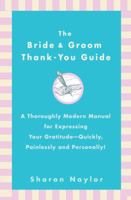 The Bride & Groom Thank-You Guide: A Thoroughly Modern Manual for Expressing Your Gratitude-Quickly, Painlessly andPersonally! 0399532587 Book Cover