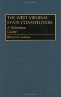 The West Virginia State Constitution: A Reference Guide (Reference Guides to the State Constitutions of the United States) 0313274096 Book Cover
