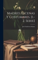 Madrid, Escenas Y Costumbres. [1.-2. Serie] 1021651427 Book Cover