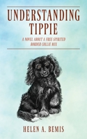 Understanding Tippie: A Novel About a Free-Spirited Border Collie Mix 1478795468 Book Cover