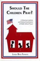 Should the Children Pray?: A Historic, Judicial, and Political Examination of Public School Prayer 0918954517 Book Cover
