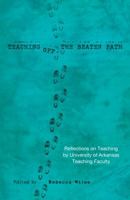 Teaching Off the Beaten Path: Reflections on Teaching by University of Arkansas Teaching Faculty 1945091207 Book Cover