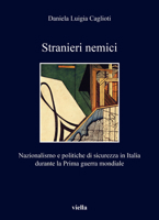 Stranieri Nemici: Nazionalismo E Politiche Di Sicurezza in Italia Durante La Prima Guerra Mondiale B0BGQRB5M2 Book Cover