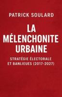 LA MELANCHONITE URBAINE, stratégie électorale et banlieues B0G4VJZZZK Book Cover