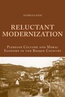 Reluctant Modernization: Plebeian Culture and Moral Economy in the Basque Country 3039119087 Book Cover