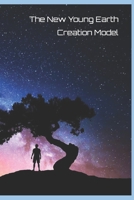 The New Young Earth Creation Model B08GVJLPWQ Book Cover
