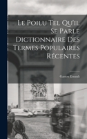 Le Poilu tel Qu'il se Parle Dictionnaire des Termes Populaires Récentes 1016775547 Book Cover