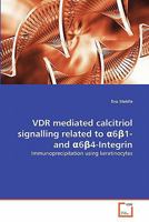 VDR mediated calcitriol signalling related to &#945;6&#946;1- and &#945;6&#946;4-Integrin 3639295684 Book Cover