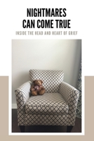 Nightmares Can Come True: Inside the Head and Heart of Grief 1944662529 Book Cover