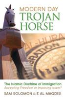 Modern Day Trojan Horse: Al-Hijra, the Islamic Doctrine of Immigration, Accepting Freedom or Imposing Islam? 0979492955 Book Cover