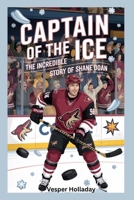 The Incredible Story of Shane Doan: Captain of the Ice B0F78HG9M3 Book Cover