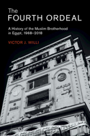 The Fourth Ordeal: A History of the Muslim Brotherhood in Egypt, 1968-2018 1108822452 Book Cover