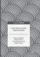 The New Music Industries: Disruption and Discovery 3319820877 Book Cover