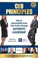 CEO Principles: How to Exponentially Grow Your Profits Through Authentic Leadership 1925288498 Book Cover