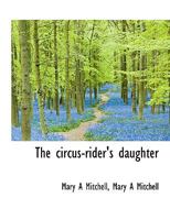 The Circus-Rider's Daughter 1166997618 Book Cover
