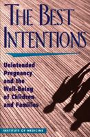 The Best Intentions: Unintended Pregnancy and the Well-Being of Children and Families 0309052300 Book Cover