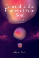 Journal to the Center of Your Soul: 12 Month Guide to Inner Discovery B0FDR5WDGG Book Cover