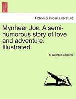 Mynheer Joe. A semi-humorous story of love and adventure. Illustrated. 1241138222 Book Cover