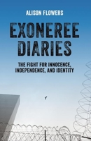 Exoneree Diaries: The Fight for Innocence, Independence, and Identity 1608466752 Book Cover