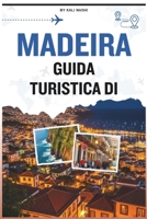 GUIDA TURISTICA DI MADEIRA: Il tuo compagno per scoprire l'isola dell'eterna primavera: storia, cultura, cibo, avventure all'aria aperta e consigli essenziali per un viaggio indimenticabile B0FV4FP6W8 Book Cover