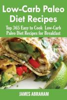 Low-Carb Paleo Diet Recipes: Top 365 Easy to Cook Low-Carb Paleo Recipes for Breakfast 1540316556 Book Cover