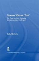 Clauses Without 'That': The Case for Bare Sentential Complementation in English (Outstanding Dissertations in Linguistics) 1138991392 Book Cover