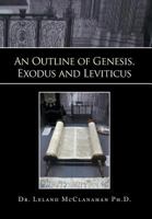 An Outline of Genesis, Exodus and Leviticus 1493155385 Book Cover
