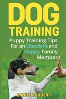 Dog Training: Puppy Training Tips For an Obedient and Happy Family Member 1523901721 Book Cover