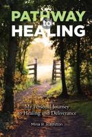 Pathway to Healing: My Personal Journey to Healing and Deliverance 173280110X Book Cover