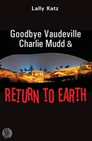 Goodbye Vaudeville Charlie Mudd: & Return to Earth / Written by Lally Katz 0868199389 Book Cover