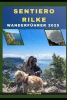SENTIERO RILKE WANDERFÜHRER 2025 (YOUR TRAVEL ROAD MAP TO YOUR DESTINATION AROUND THE CONTINETS) (German Edition) B0FK4TLHXG Book Cover