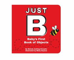 Just B: Baby's First Book of Objects 0989707202 Book Cover