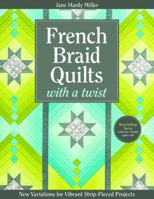 French Braid Quilts with a Twist: New Variations for Vibrant Strip-Pieced Projects 1607058820 Book Cover
