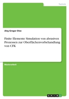 Finite Elemente Simulation von abrasiven Prozessen zur Oberfl�chenvorbehandlung von CFK 334641857X Book Cover