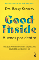 Buenos Por Dentro: Una Guía Para Convertirte En La Madre O El Padre Que Quieres Ser / Good Inside (Spanish Edition) 6073930631 Book Cover
