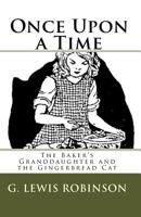 Once Upon a Time: The Baker's Granddaughter and the Gingerbread Cat 1450528163 Book Cover