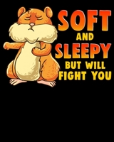 Soft And Sleepy But Will Fight You: Cute & Funny Soft And Sleepy But Will Fight You Hamster 2020-2021 Weekly Planner & Gratitude Journal (110 Pages, ... Moments of Thankfulness & To Do Lists 1676017119 Book Cover