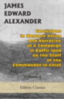 Excursions in Western Africa, and Narrative of a Campaign in Kaffir-land, on the Staff of the Commander-in-Chief: Volume 1 1143594827 Book Cover