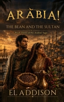 Arabia! The Bean and the Sultan: Book Three of the Arabia! Saga B0HCLF4M1N Book Cover