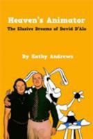 Heaven's Animator: The Elusive Dreams of David D'Alo 1938667514 Book Cover