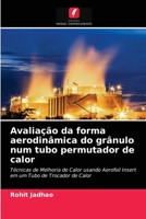 Avaliação da forma aerodinâmica do grânulo num tubo permutador de calor: Técnicas de Melhoria de Calor usando Aerofoil Insert em um Tubo de Trocador de Calor 6203686662 Book Cover