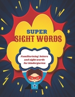 Super Sight Words: Familiarizing Letters and Sight Words for Kindergarten B0892DCK6B Book Cover