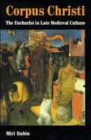 Corpus Christi: The Eucharist in Late Medieval Culture 0521438055 Book Cover