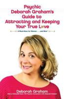 Psychic Deborah Graham's Guide to Attracting and Keeping Your True Love 0757321461 Book Cover