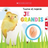 Apprendre Avec Scholastic: Tourne Et Regarde: Je Grandis 1443168300 Book Cover
