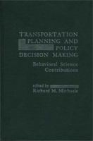 Transportation Planning and Policy Decision Making: Behavioral Science Contributions 0275905241 Book Cover