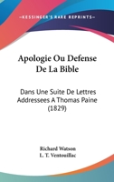 Apologie Ou Defense De La Bible: Dans Une Suite De Lettres Addressees A Thomas Paine (1829) 1168075416 Book Cover