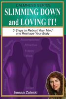 Slimming Down and Loving It!: 3 Steps to Reboot Your Mind and Reshape Your Body 1495277208 Book Cover
